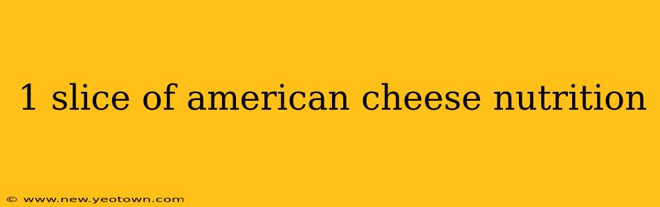 1 slice of american cheese nutrition