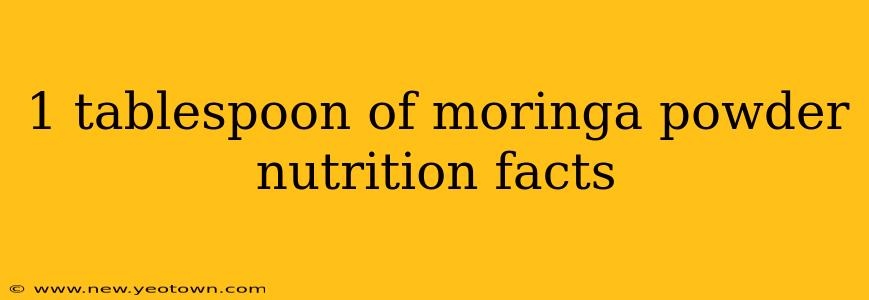 1 tablespoon of moringa powder nutrition facts