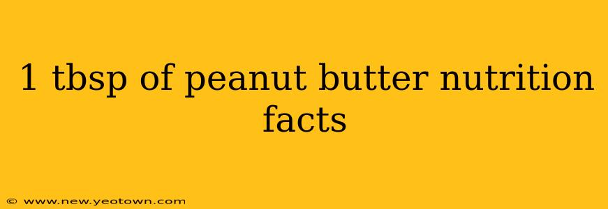 1 tbsp of peanut butter nutrition facts