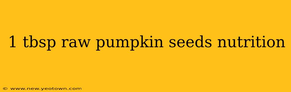 1 tbsp raw pumpkin seeds nutrition
