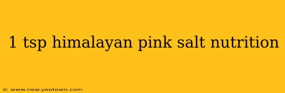 1 tsp himalayan pink salt nutrition