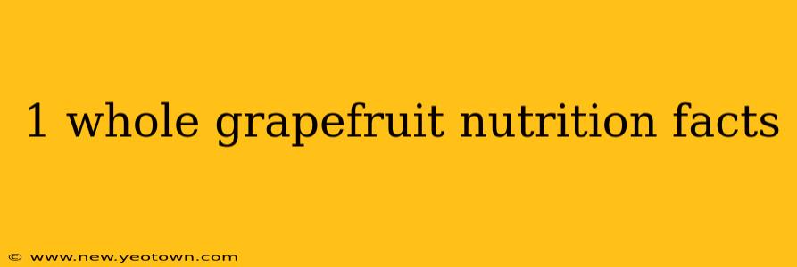 1 whole grapefruit nutrition facts