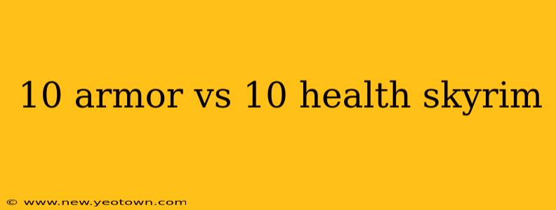 10 armor vs 10 health skyrim