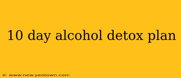 10 day alcohol detox plan