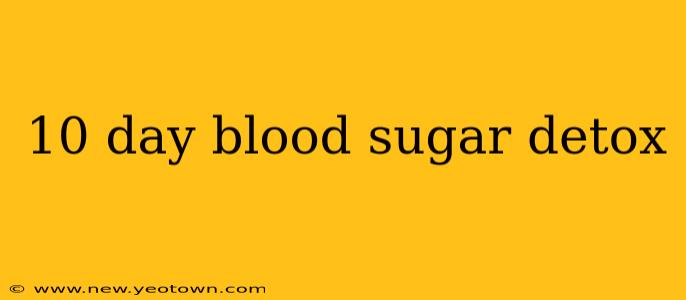 10 day blood sugar detox