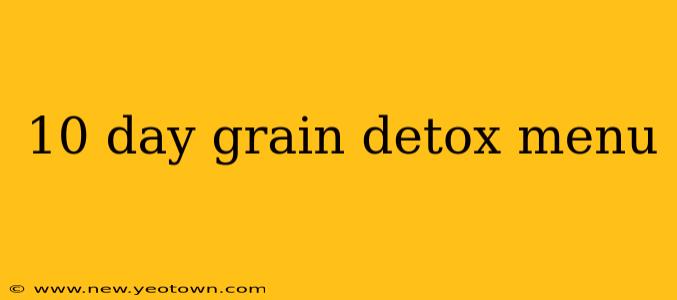 10 day grain detox menu