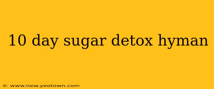 10 day sugar detox hyman