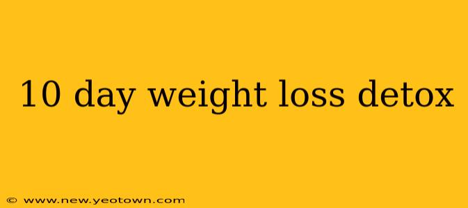 10 day weight loss detox