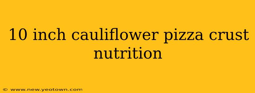 10 inch cauliflower pizza crust nutrition