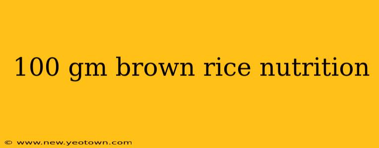 100 gm brown rice nutrition