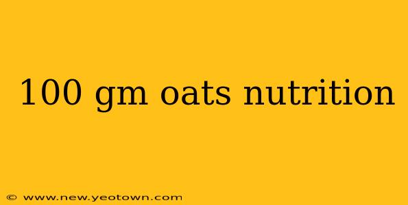 100 gm oats nutrition