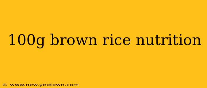 100g brown rice nutrition