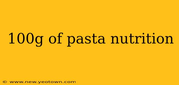 100g of pasta nutrition
