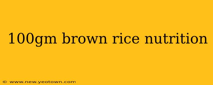 100gm brown rice nutrition