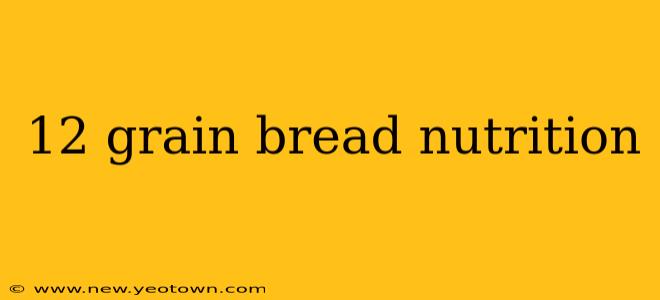 12 grain bread nutrition