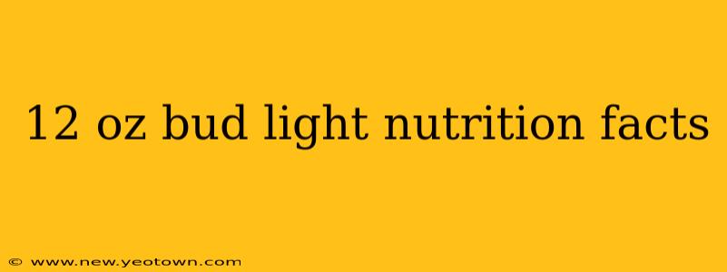 12 oz bud light nutrition facts