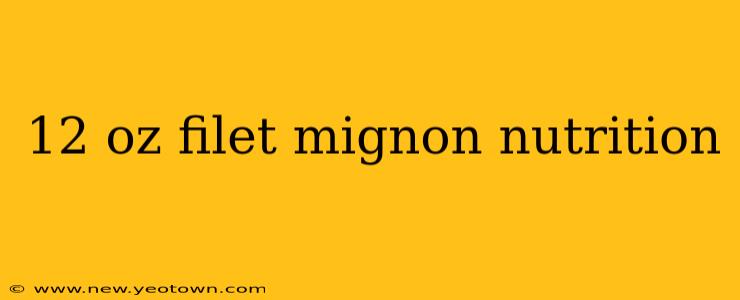 12 oz filet mignon nutrition