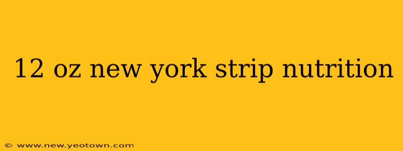 12 oz new york strip nutrition
