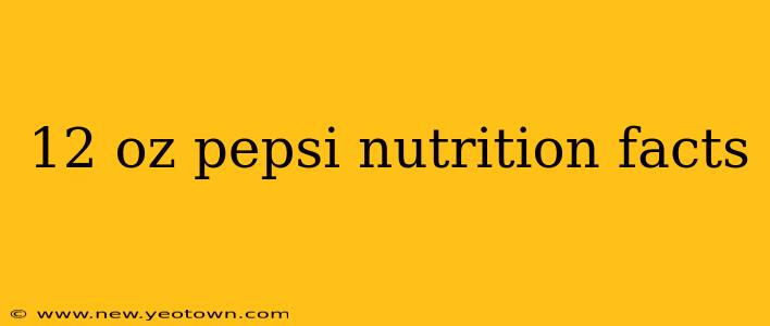 12 oz pepsi nutrition facts