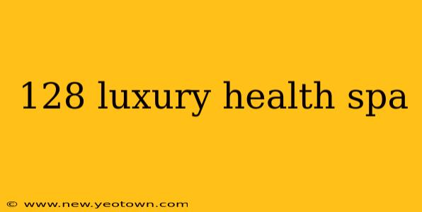 128 luxury health spa