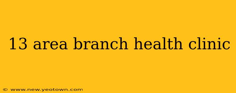 13 area branch health clinic