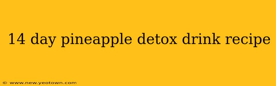 14 day pineapple detox drink recipe