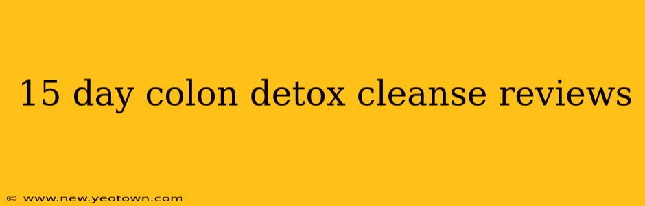 15 day colon detox cleanse reviews