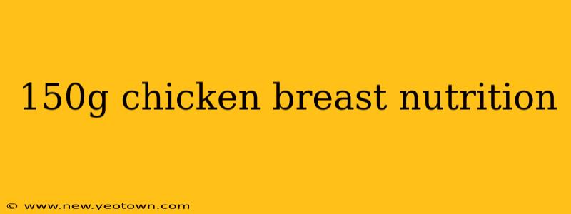 150g chicken breast nutrition