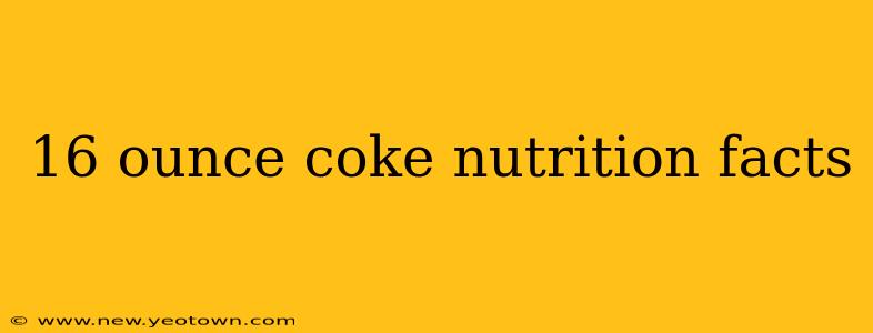 16 ounce coke nutrition facts