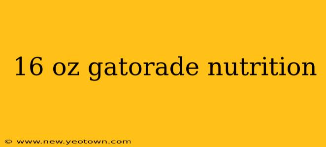 16 oz gatorade nutrition