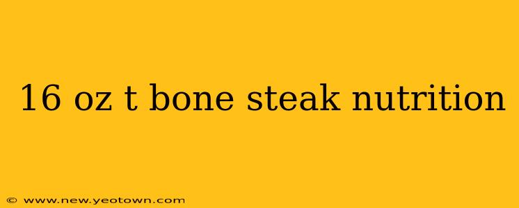 16 oz t bone steak nutrition