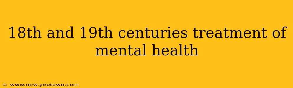 18th and 19th centuries treatment of mental health