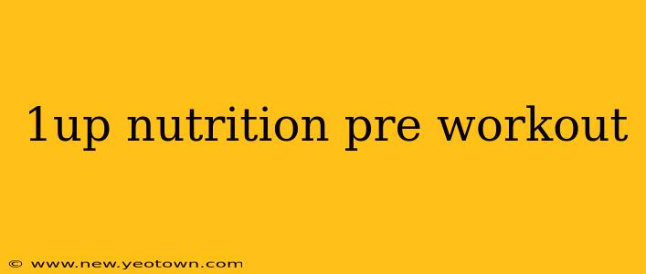 1up nutrition pre workout