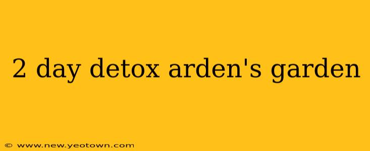 2 day detox arden's garden