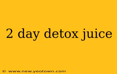 2 day detox juice