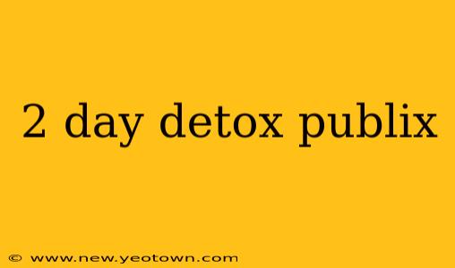 2 day detox publix