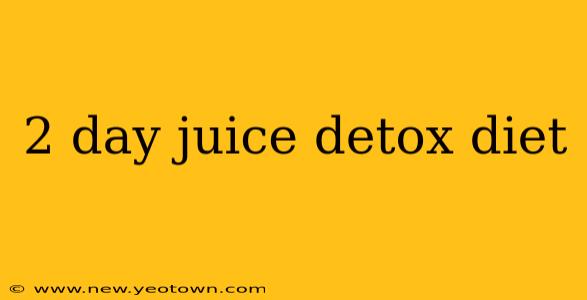 2 day juice detox diet
