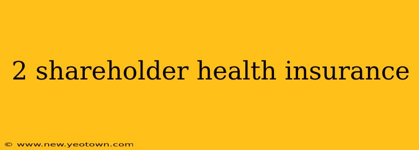 2 shareholder health insurance