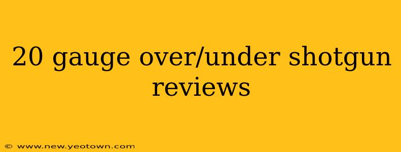 20 gauge over/under shotgun reviews