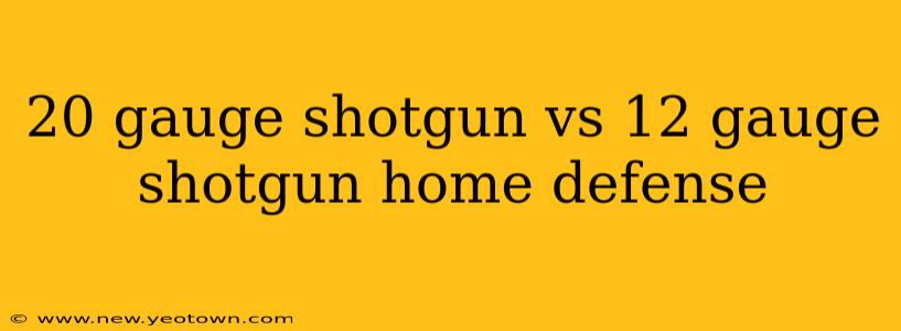 20 gauge shotgun vs 12 gauge shotgun home defense