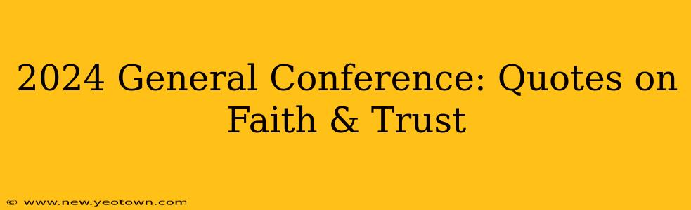 2024 General Conference: Quotes on Faith & Trust