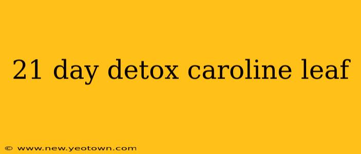 21 day detox caroline leaf