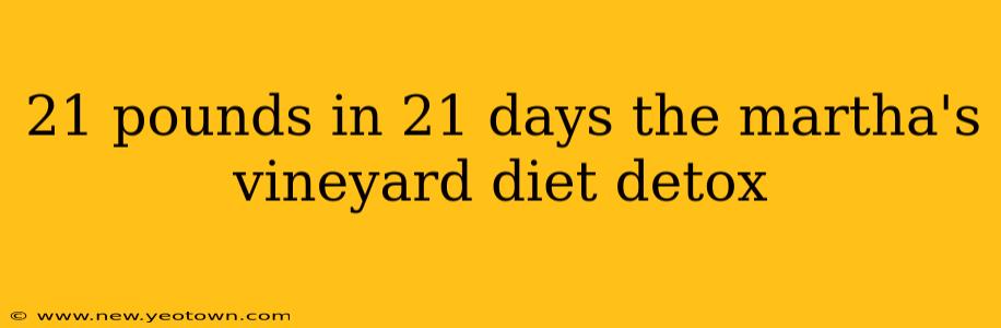 21 pounds in 21 days the martha's vineyard diet detox