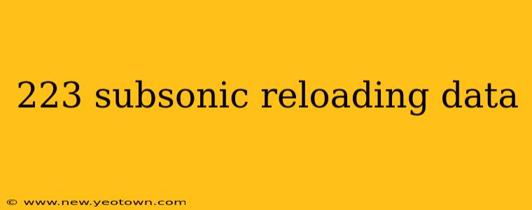 223 subsonic reloading data