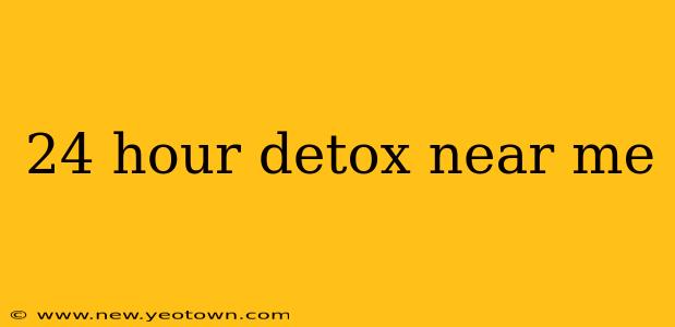 24 hour detox near me