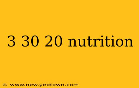 3 30 20 nutrition
