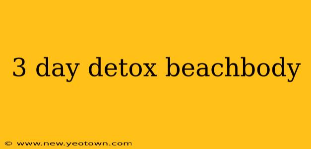 3 day detox beachbody