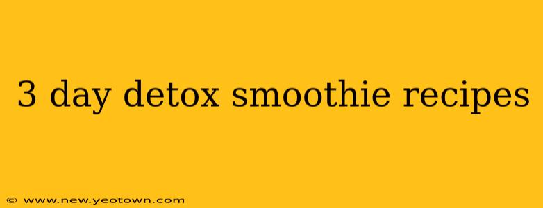 3 day detox smoothie recipes