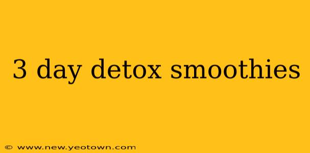 3 day detox smoothies