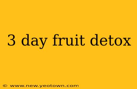 3 day fruit detox